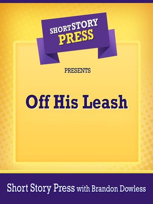 cover image of Short Story Press Presents Off His Leash
